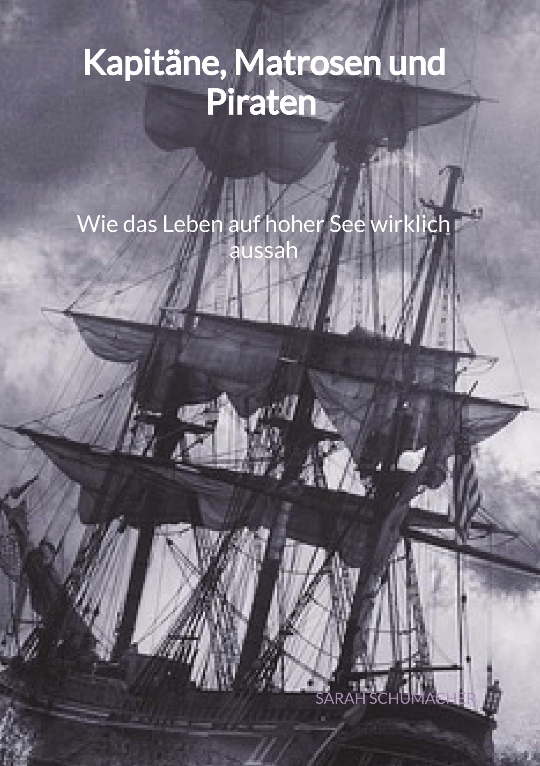 Kapitäne, Matrosen und Piraten - Wie das Leben auf hoher See wirklich aussah: DE Politics & History