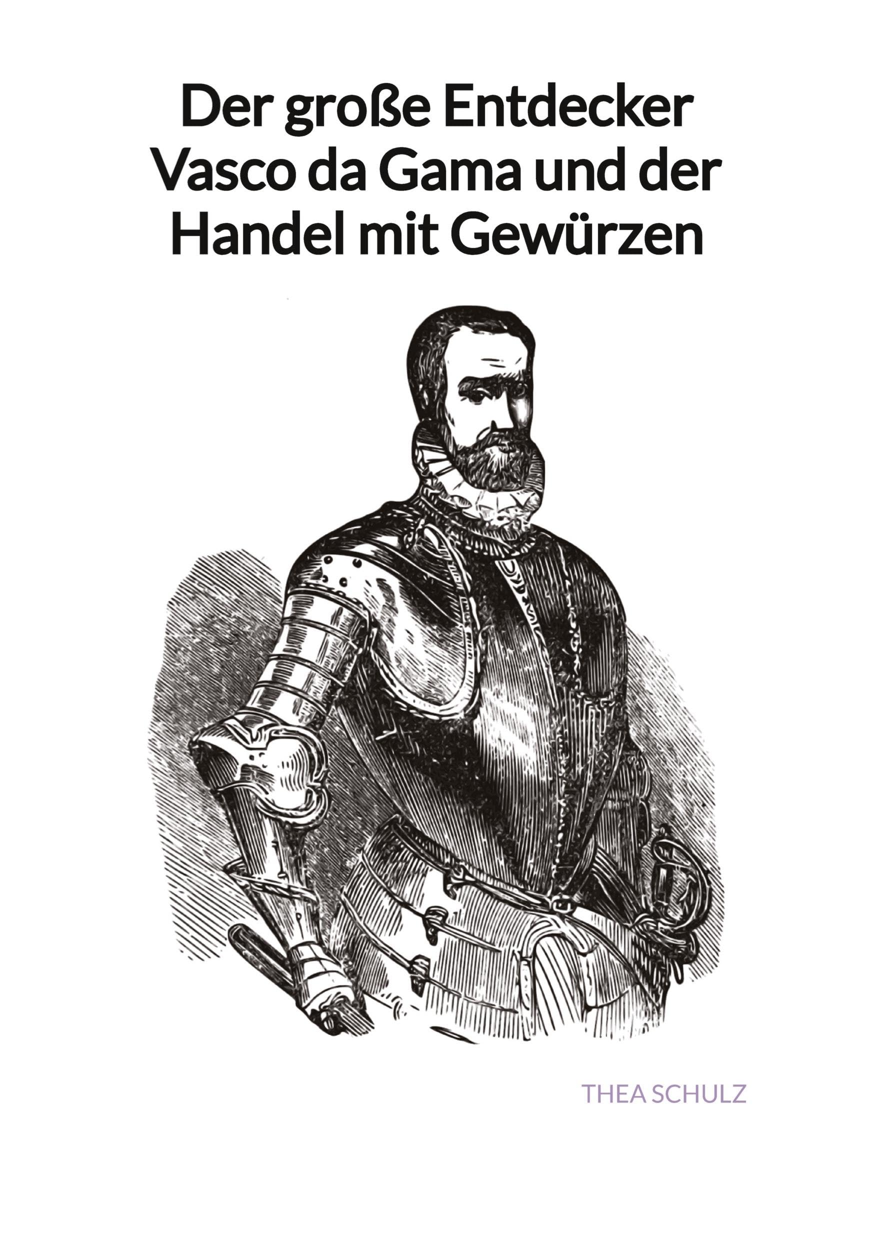 Der große Entdecker Vasco da Gama und der Handel mit Gewürzen Geology & Geography