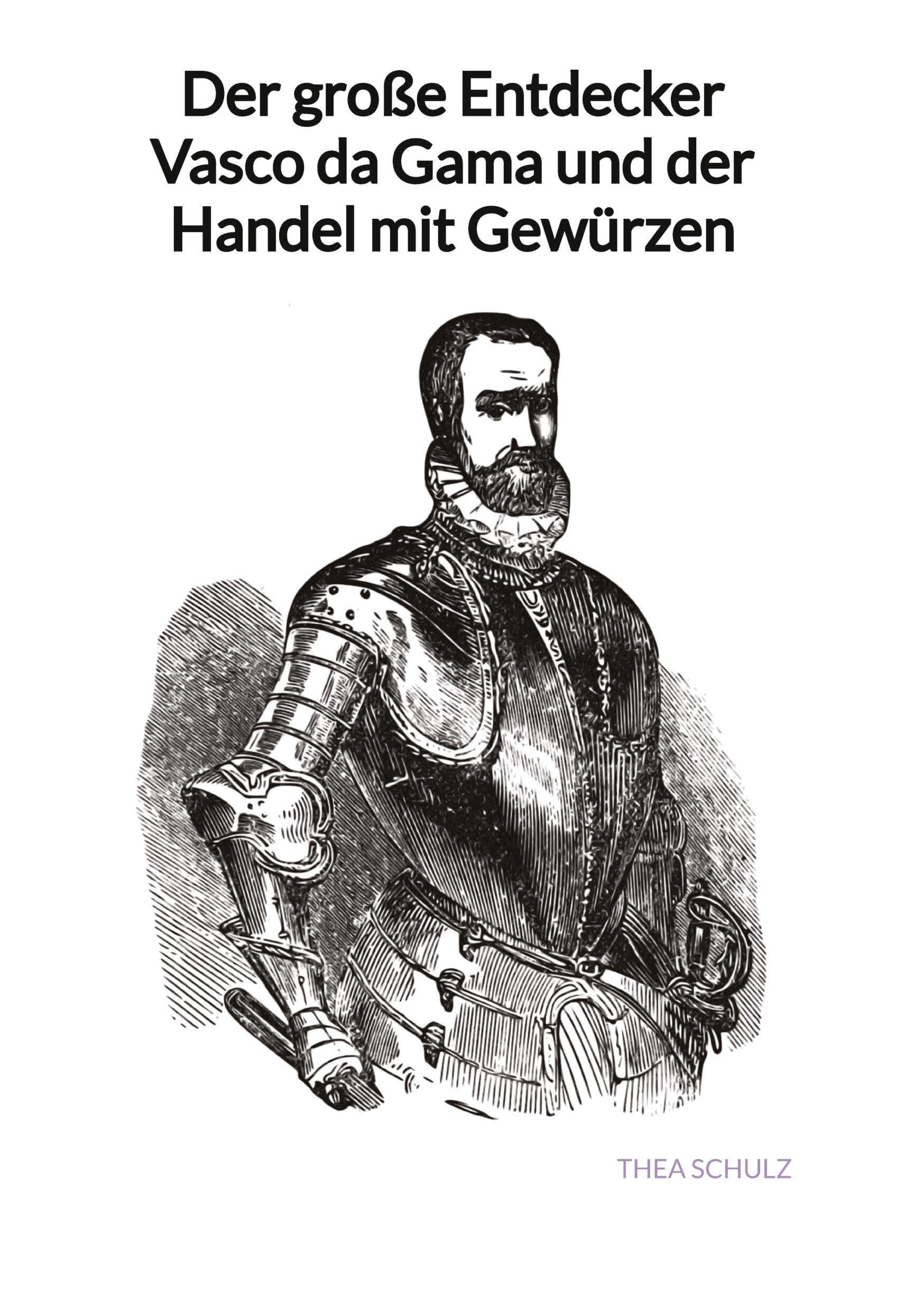 Der große Entdecker Vasco da Gama und der Handel mit Gewürzen Geology & Geography