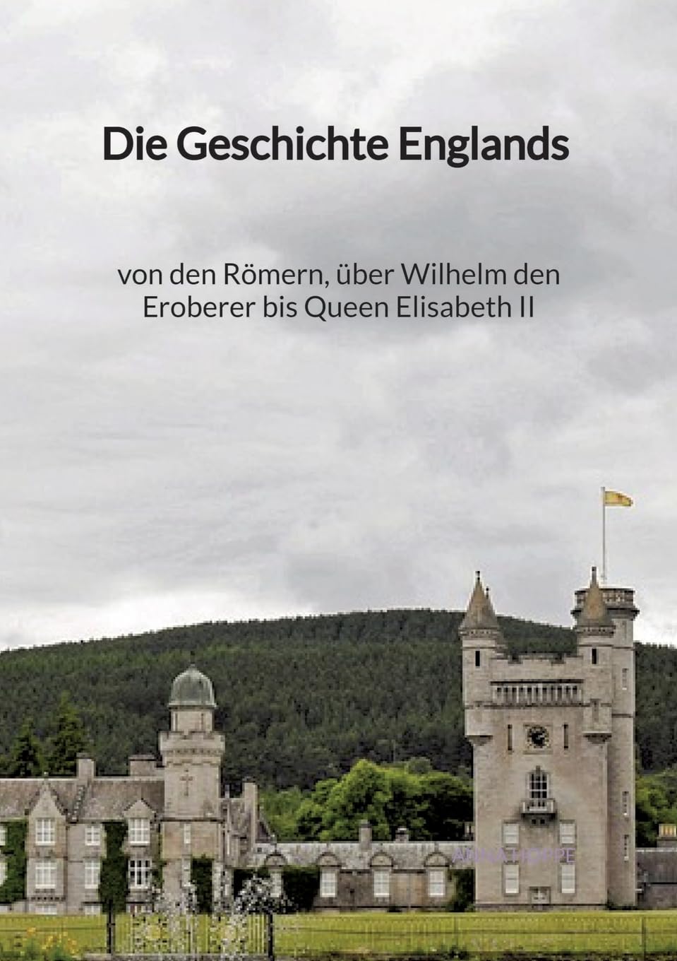 Die Geschichte Englands - von den Römern, über Wilhelm den Eroberer bis Queen Elisabeth II Social Sciences