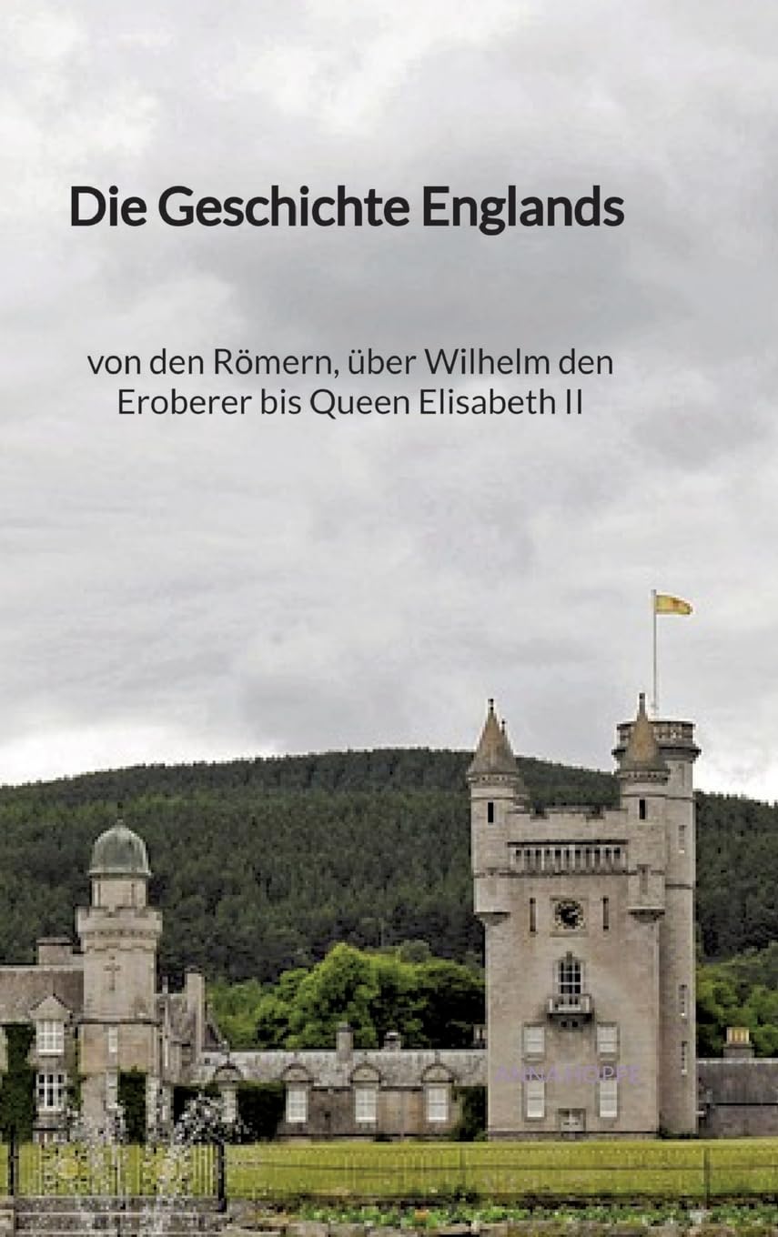 Die Geschichte Englands - von den Römern, über Wilhelm den Eroberer bis Queen Elisabeth II Social Sciences