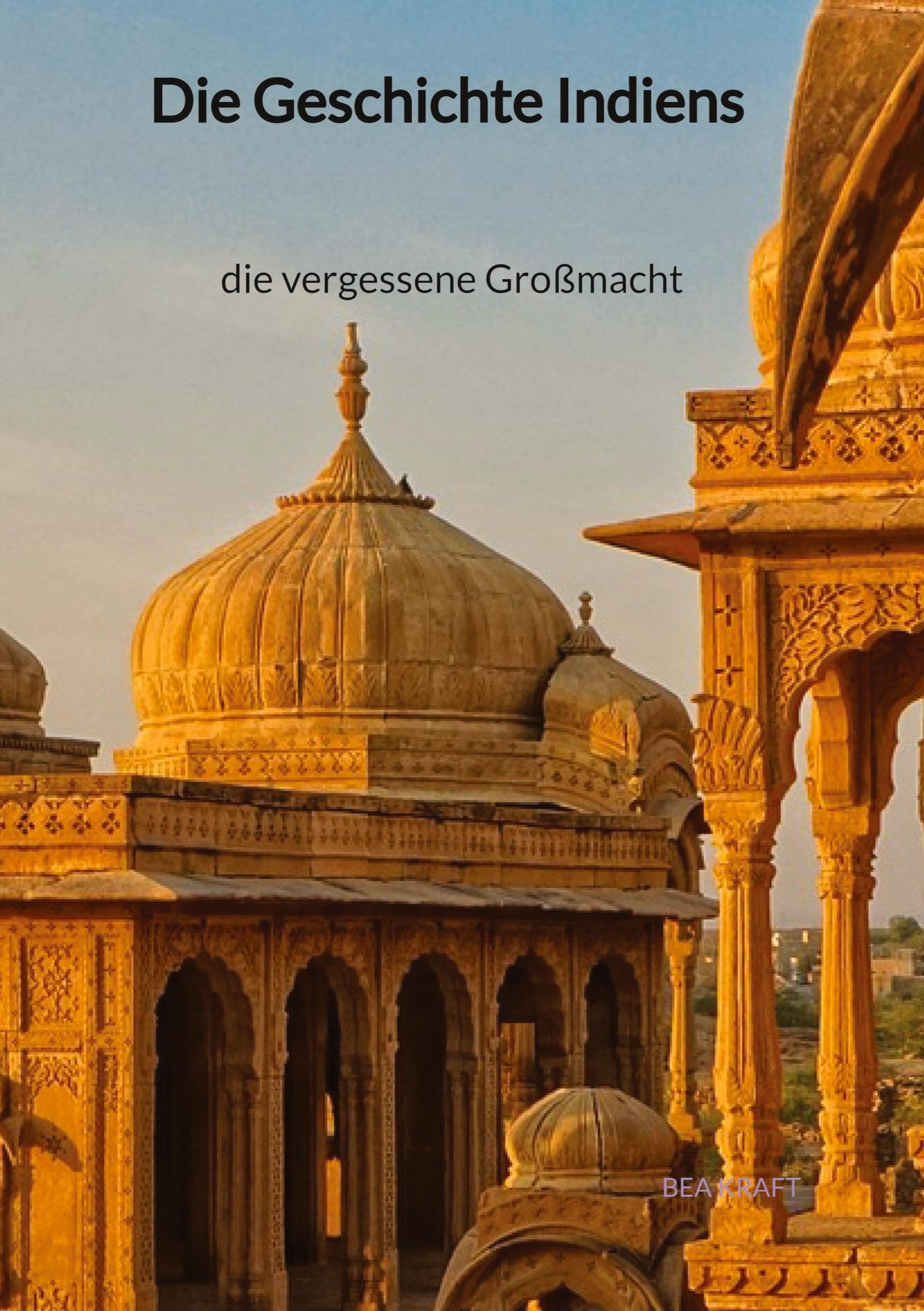 Die Geschichte Indiens - die vergessene Großmacht: DE Social Sciences
