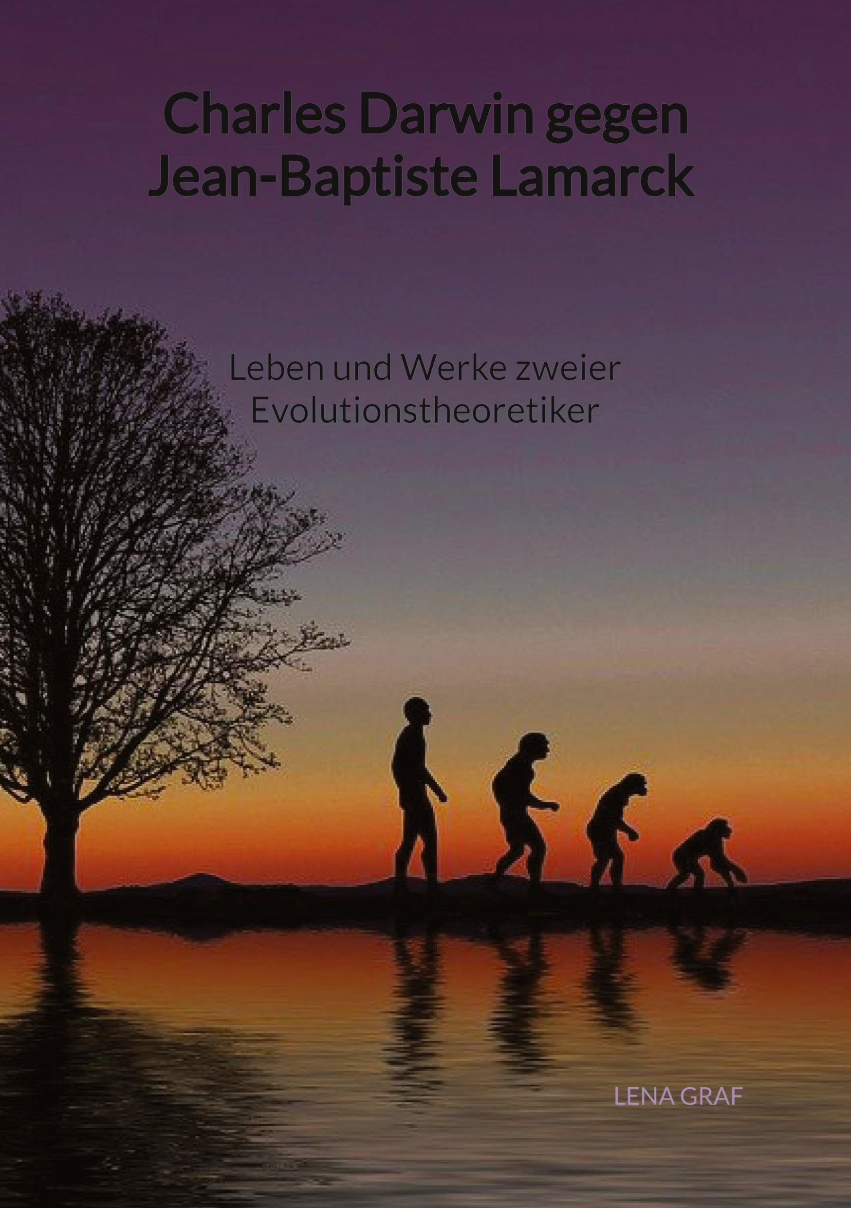 Charles Darwin gegen Jean-Baptiste Lamarck - Leben und Werke zweier Evolutionstheoretiker: DE Natural Sciences