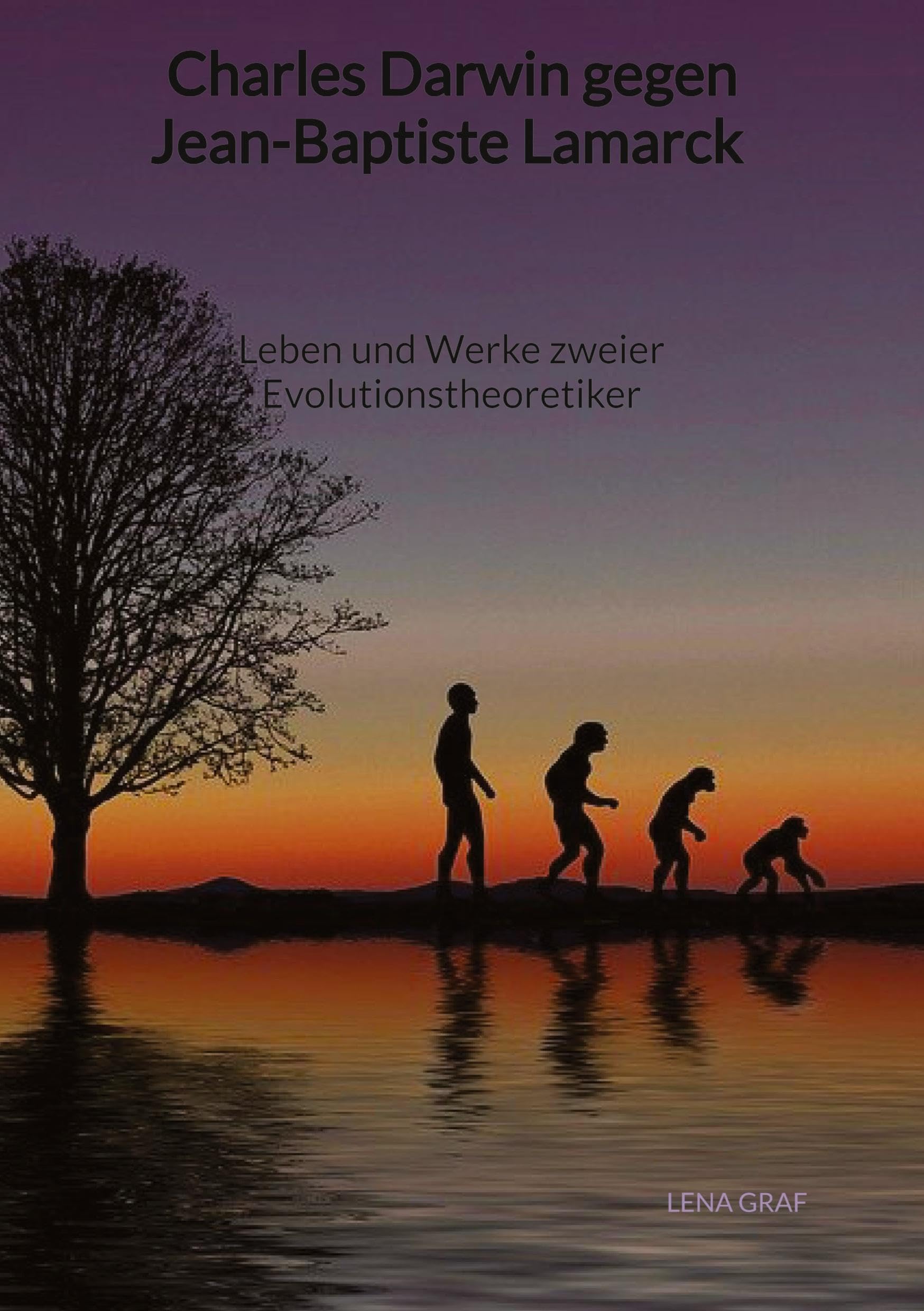 Charles Darwin gegen Jean-Baptiste Lamarck - Leben und Werke zweier Evolutionstheoretiker: DE Natural Sciences