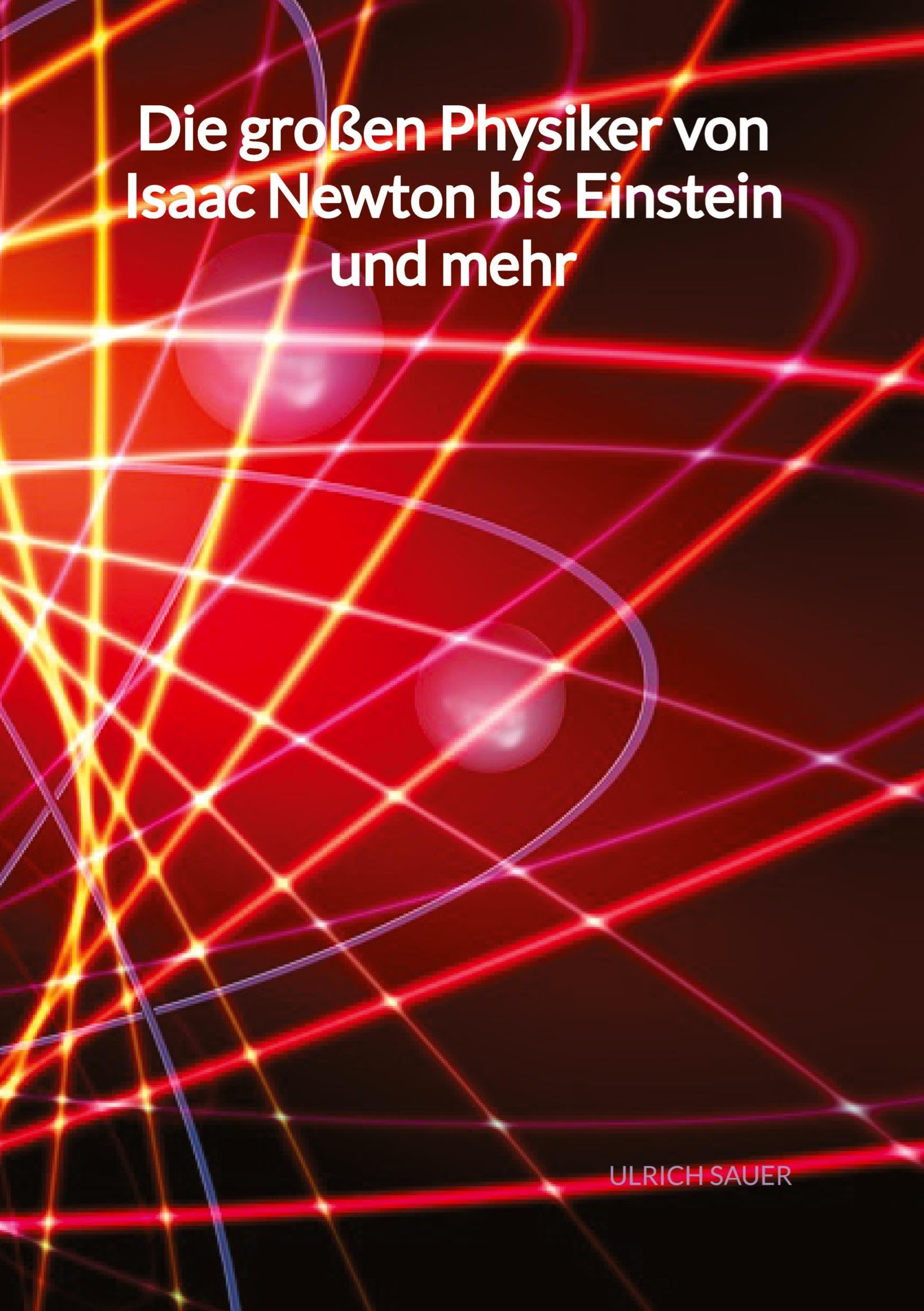 Die großen Physiker von Isaac Newton bis Einstein und mehr: DE Natural Sciences