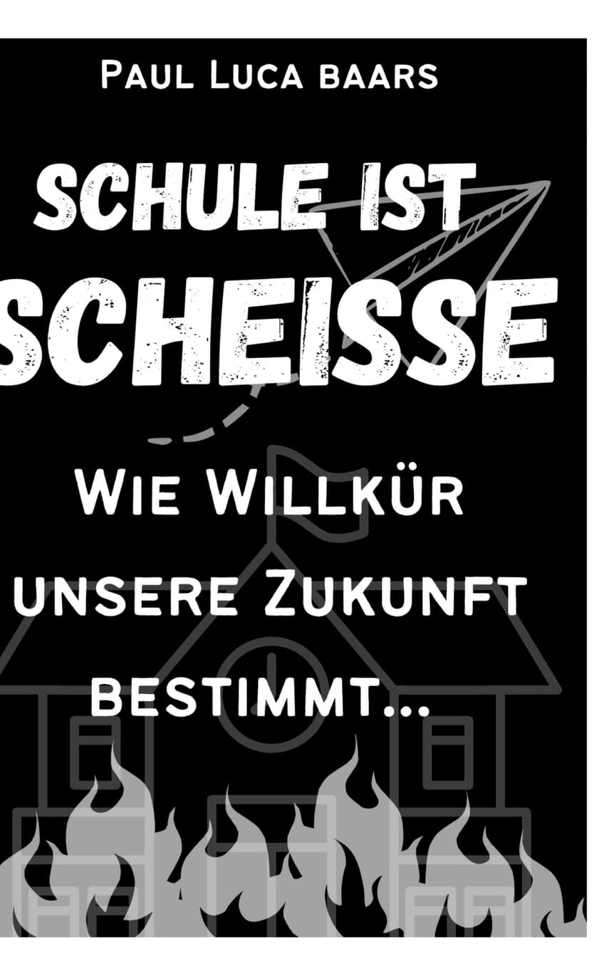 Schule ist Scheiße: Wie Willkür unsere Zukunft bestimmt... Education & Training