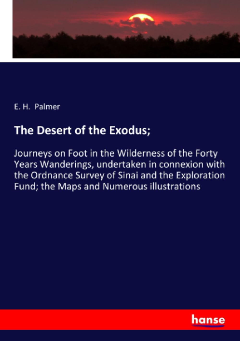 The Desert of the Exodus;: Journeys on Foot in the Wilderness of the Forty Years Wanderings, undertaken in connexion with the Ordnance Survey of Sinai ... Fund; the Maps and Numerous illustrations Natural Sciences