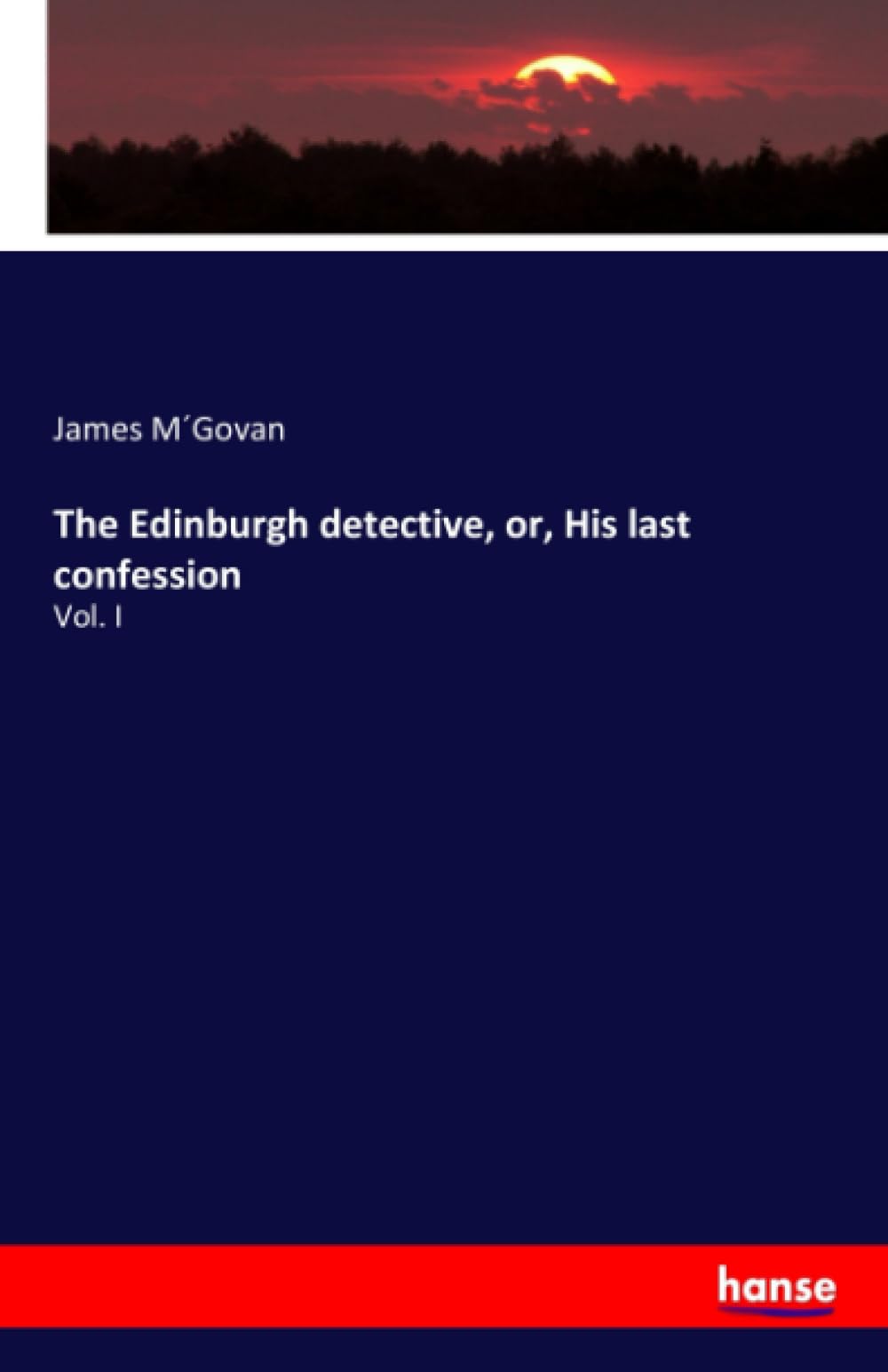 The Edinburgh detective, or, His last confession: Vol. I Natural Sciences