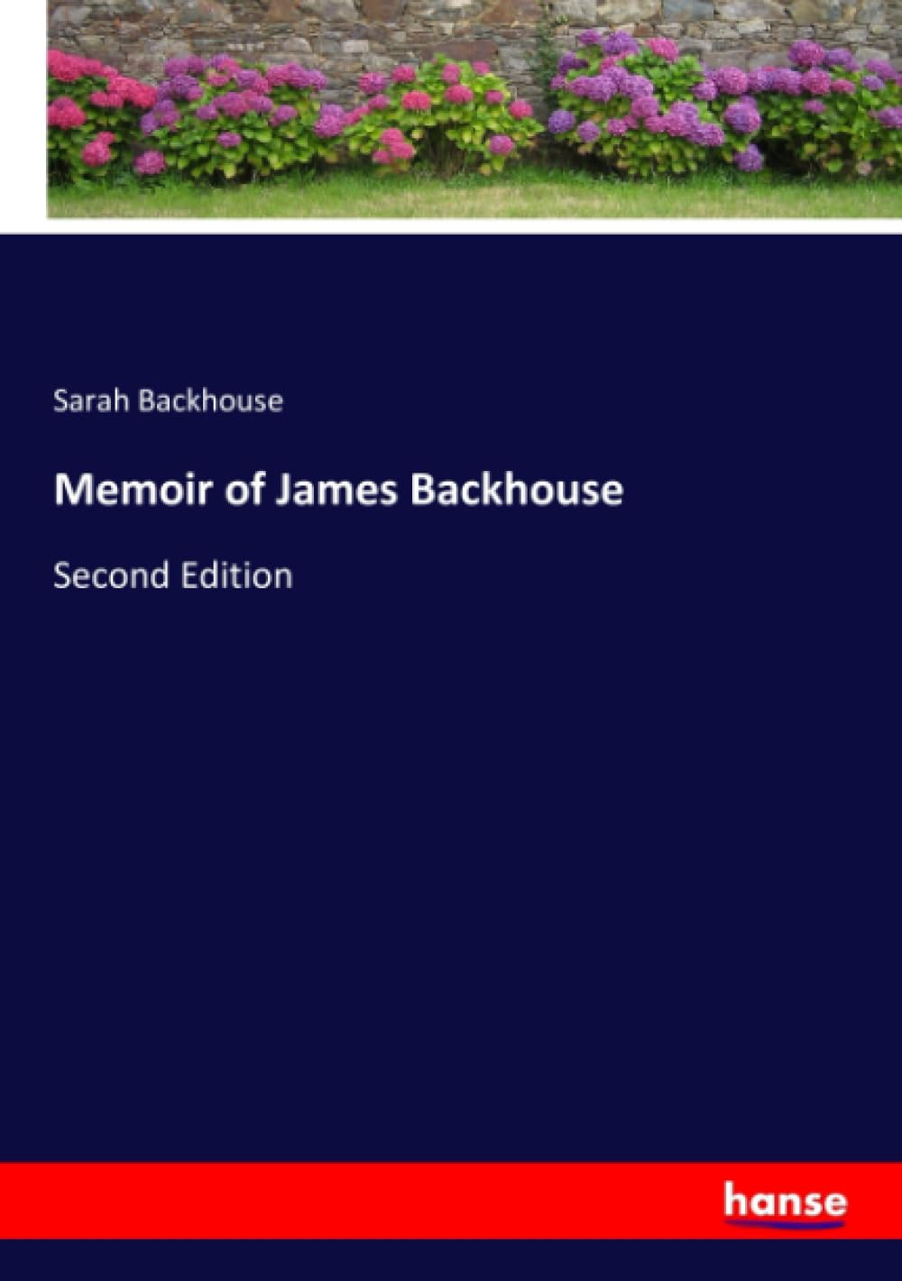 Memoir of James Backhouse: Second Edition Personalities