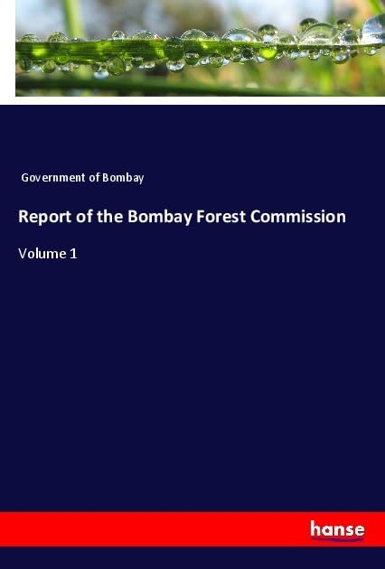 Report of the Bombay Forest Commission: Volume 1 Law