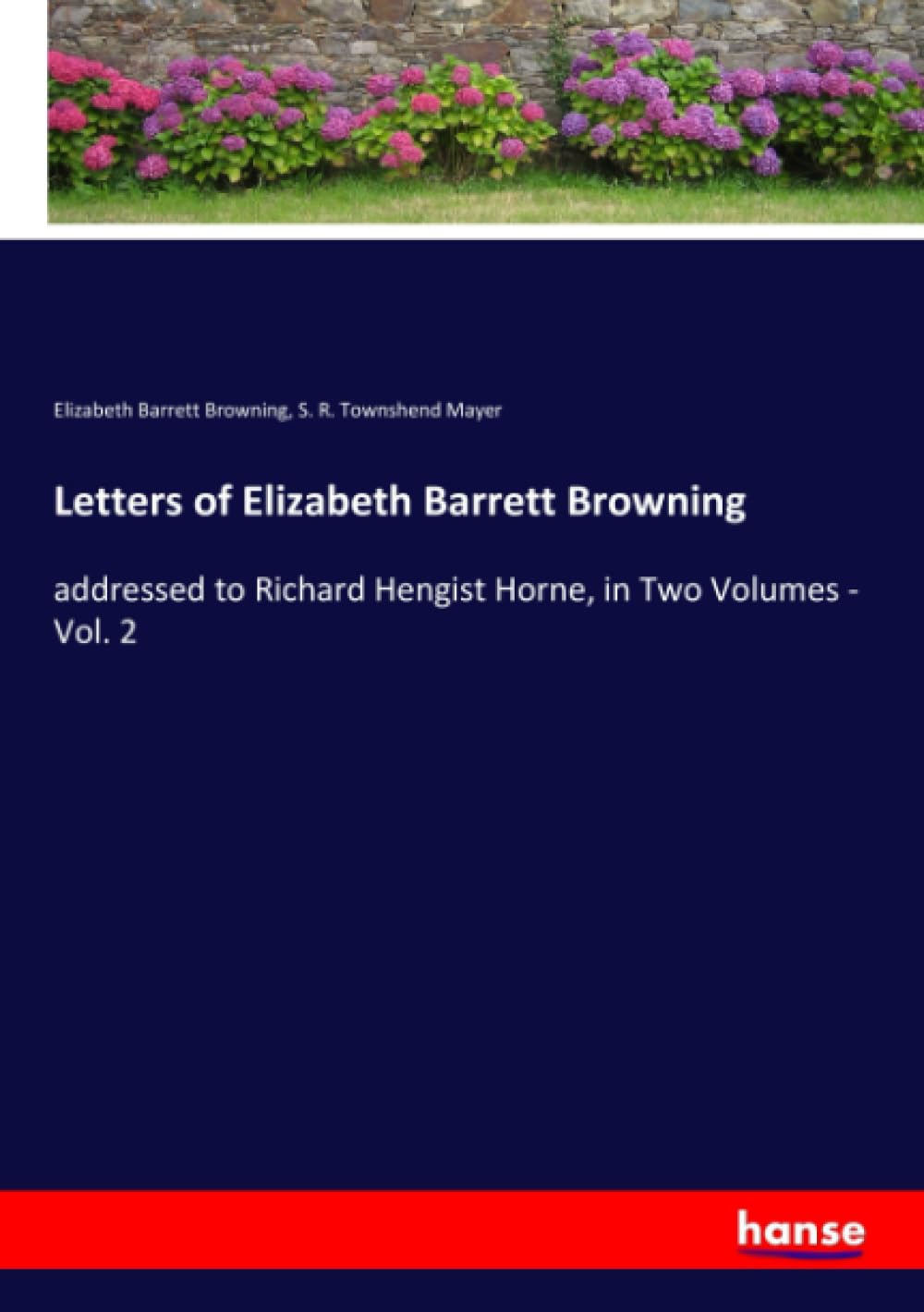Letters of Elizabeth Barrett Browning: addressed to Richard Hengist Horne, in Two Volumes - Vol. 2 Personalities Books
