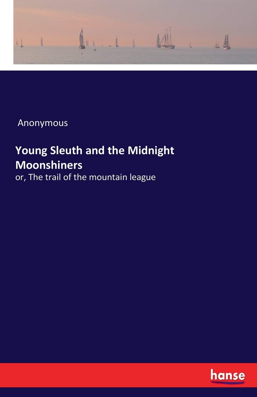 Young Sleuth and the Midnight Moonshiners: or, The trail of the mountain league Classics
