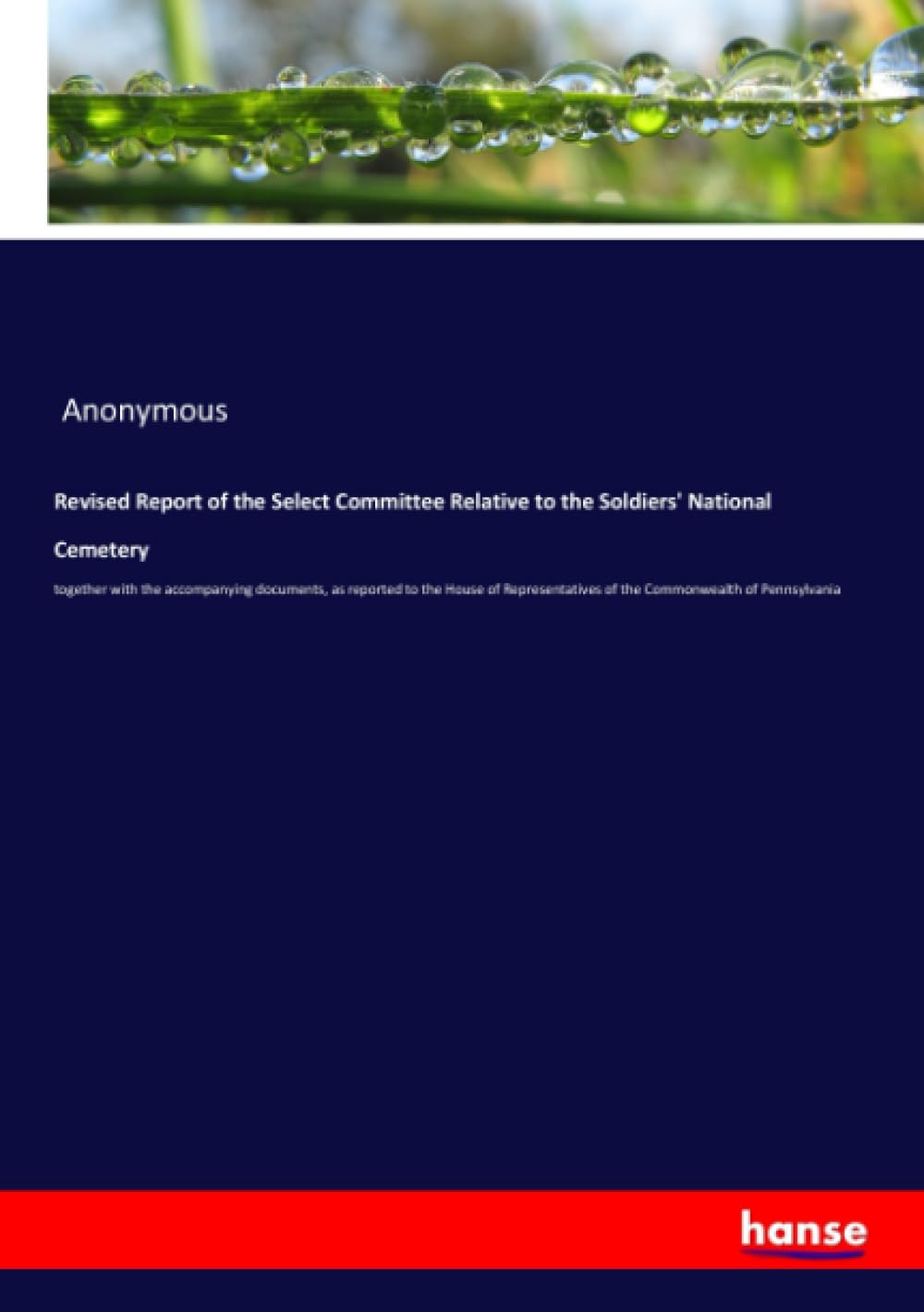 Revised Report of the Select Committee Relative to the Soldiers' National Cemetery: together with the accompanying documents, as reported to the House ... of the Commonwealth of Pennsylvania Law