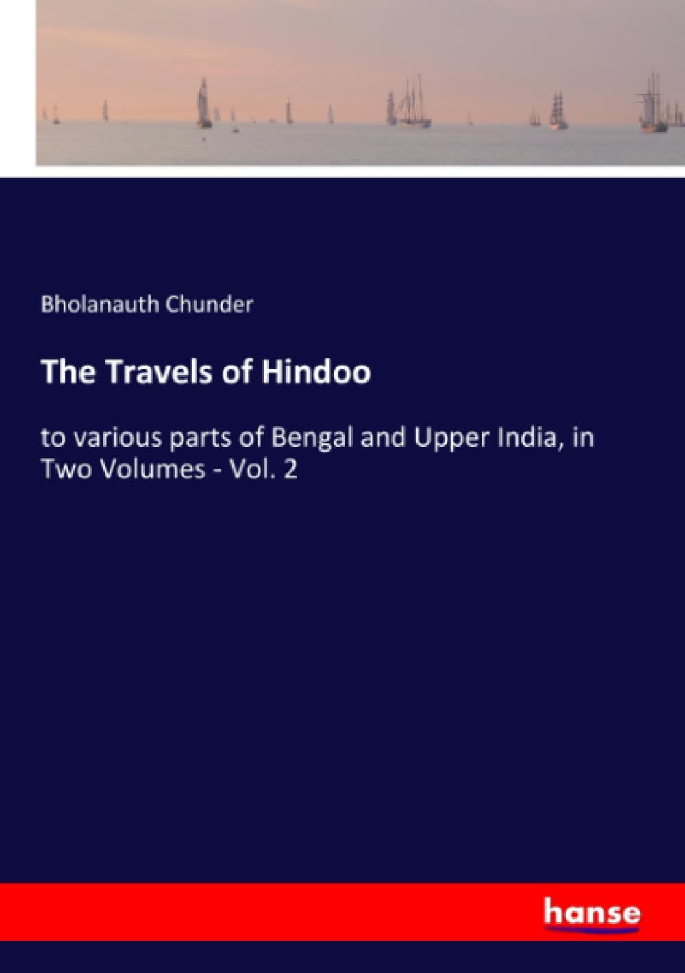 The Travels of Hindoo: to various parts of Bengal and Upper India, in Two Volumes - Vol. 2 Leisure, Home & Garden
