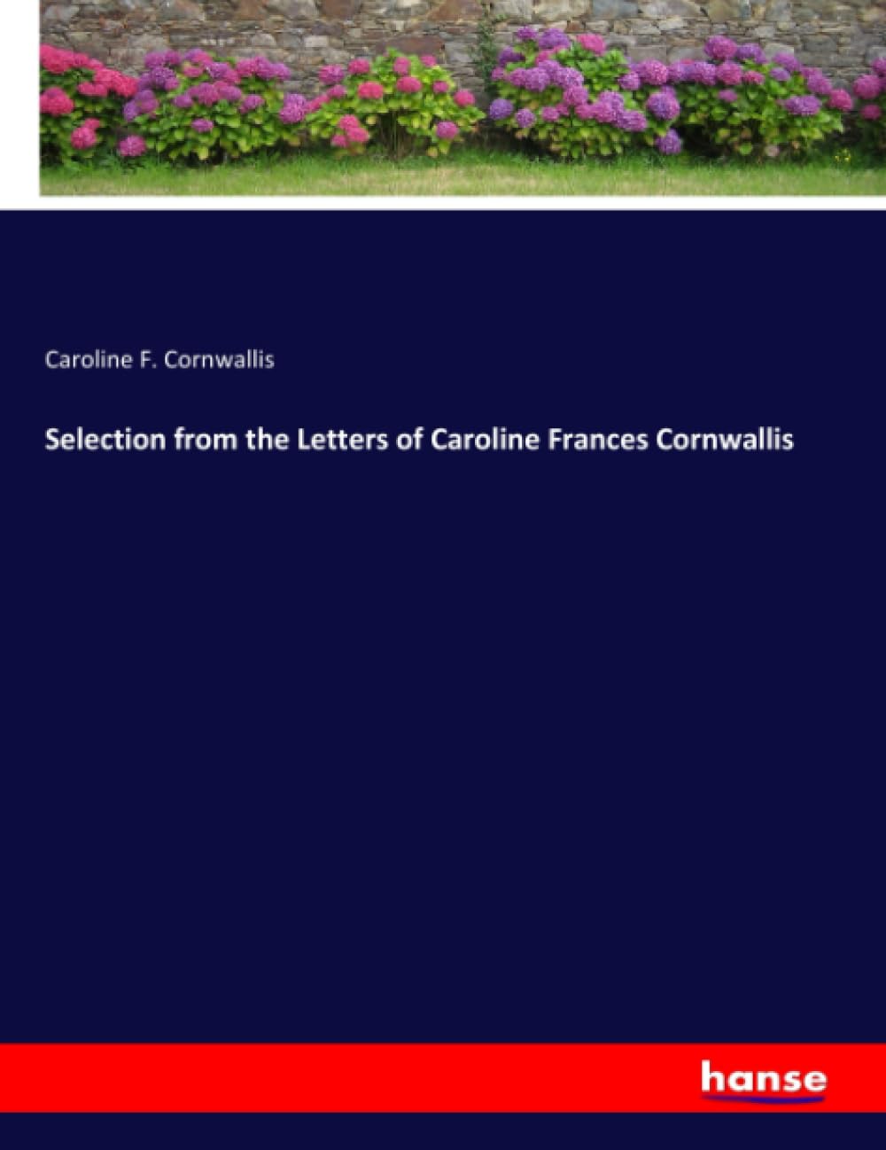 Selection from the Letters of Caroline Frances Cornwallis Personalities