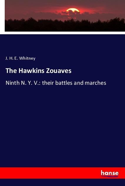 The Hawkins Zouaves: Ninth N. Y. V.: their battles and marches Natural Sciences
