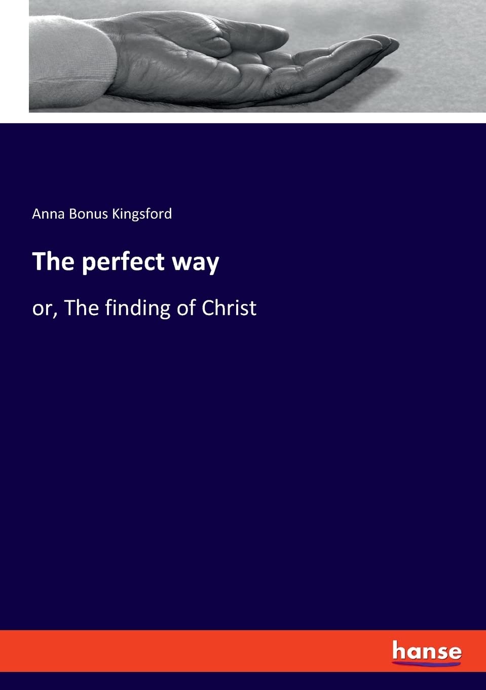 The perfect way: or, The finding of Christ Religion & Esotericism