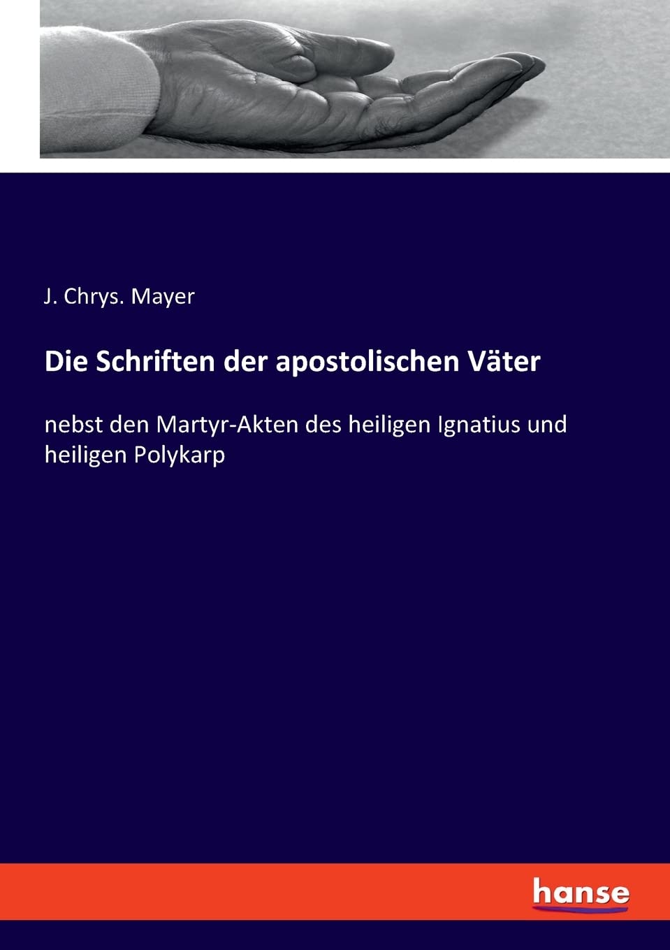 Die Schriften der apostolischen Väter: nebst den Martyr-Akten des heiligen Ignatius und heiligen Polykarp Religion & Esotericism