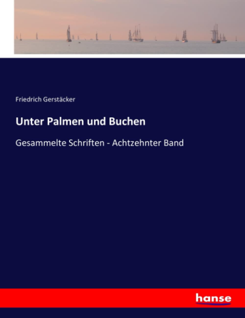 Unter Palmen und Buchen: Gesammelte Schriften - Achtzehnter Band Classics