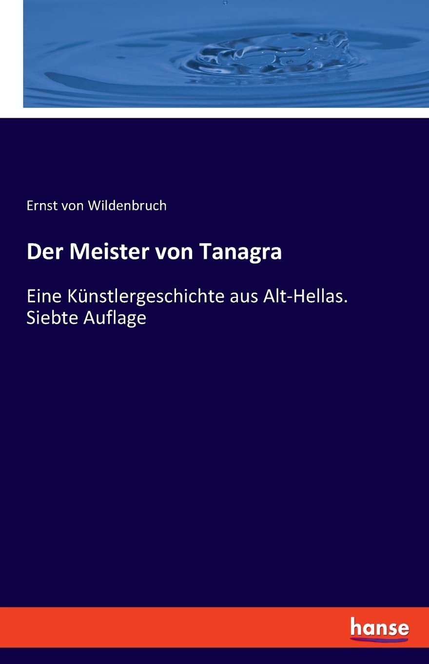 Der Meister von Tanagra: Eine Künstlergeschichte aus Alt-Hellas. Siebte Auflage Books