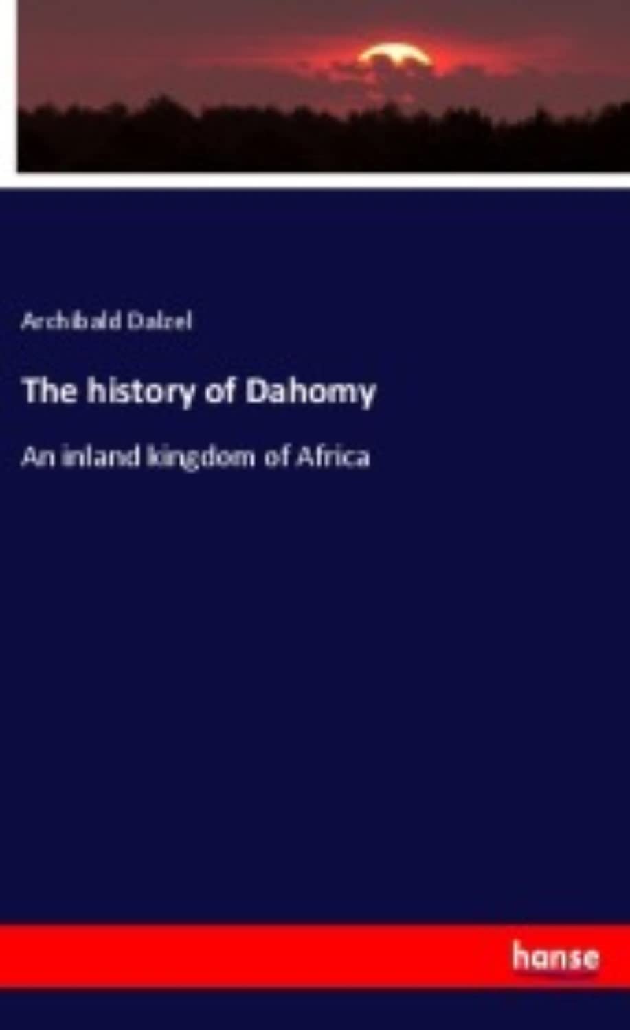 The history of Dahomy: An inland kingdom of Africa Books