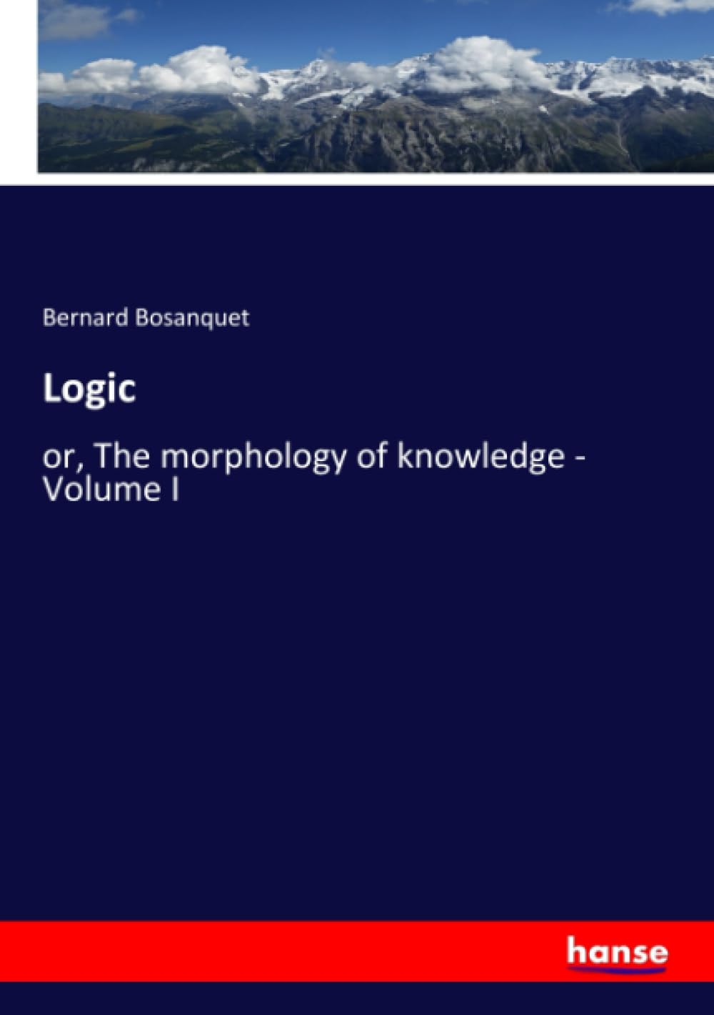 Logic: or, The morphology of knowledge - Volume I Business & Technology