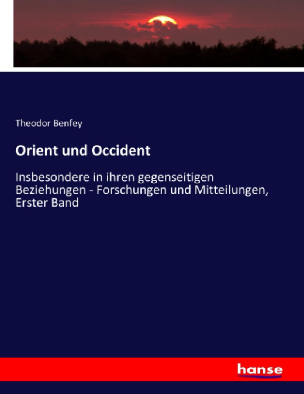 Orient und Occident: Insbesondere in ihren gegenseitigen Beziehungen - Forschungen und Mitteilungen, Erster Band Politics & History