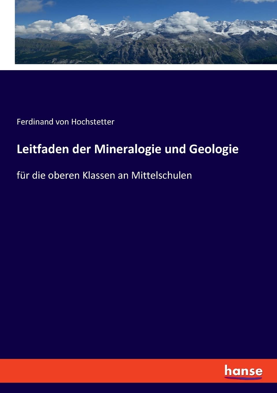 Leitfaden der Mineralogie und Geologie: für die oberen Klassen an Mittelschulen Business & Technology