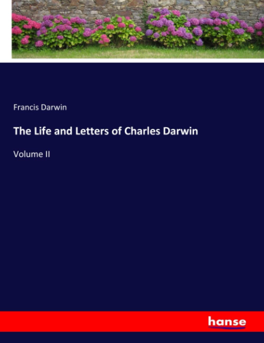 The Life and Letters of Charles Darwin: Volume II Personalities
