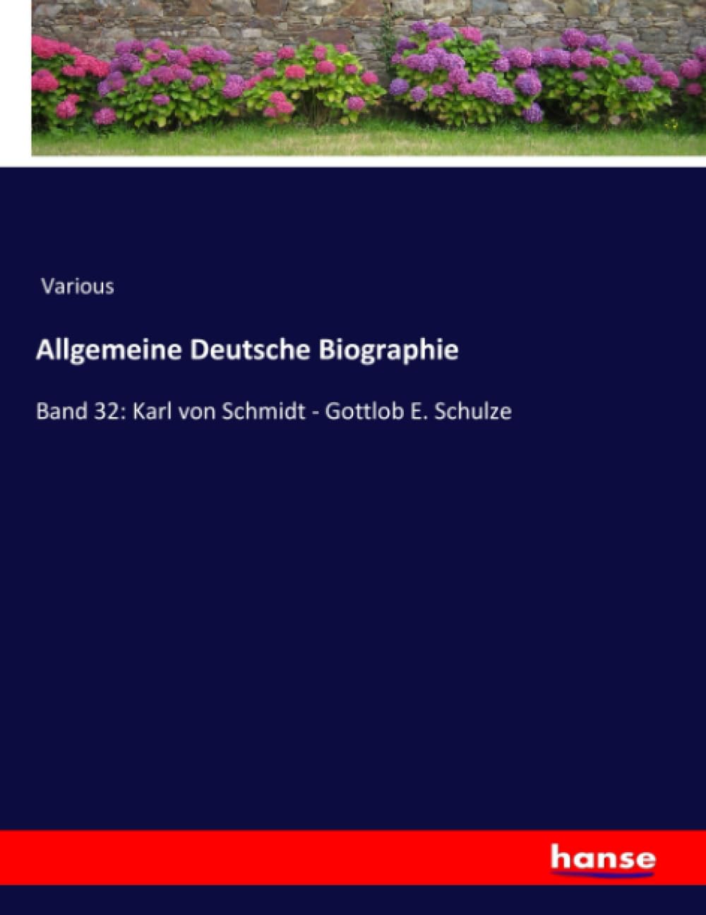 Allgemeine Deutsche Biographie: Band 32: Karl von Schmidt - Gottlob E. Schulze Personalities