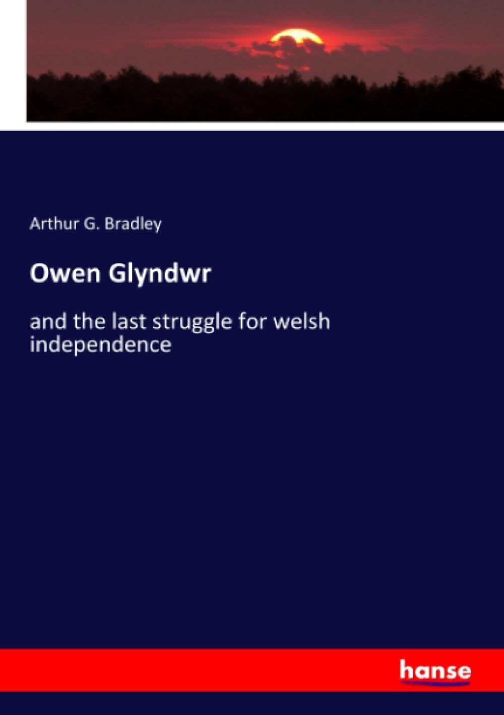 Owen Glyndwr: and the last struggle for welsh independence Politics & History