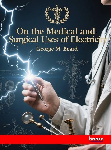 On the Medical and Surgical Uses of Electricity Books