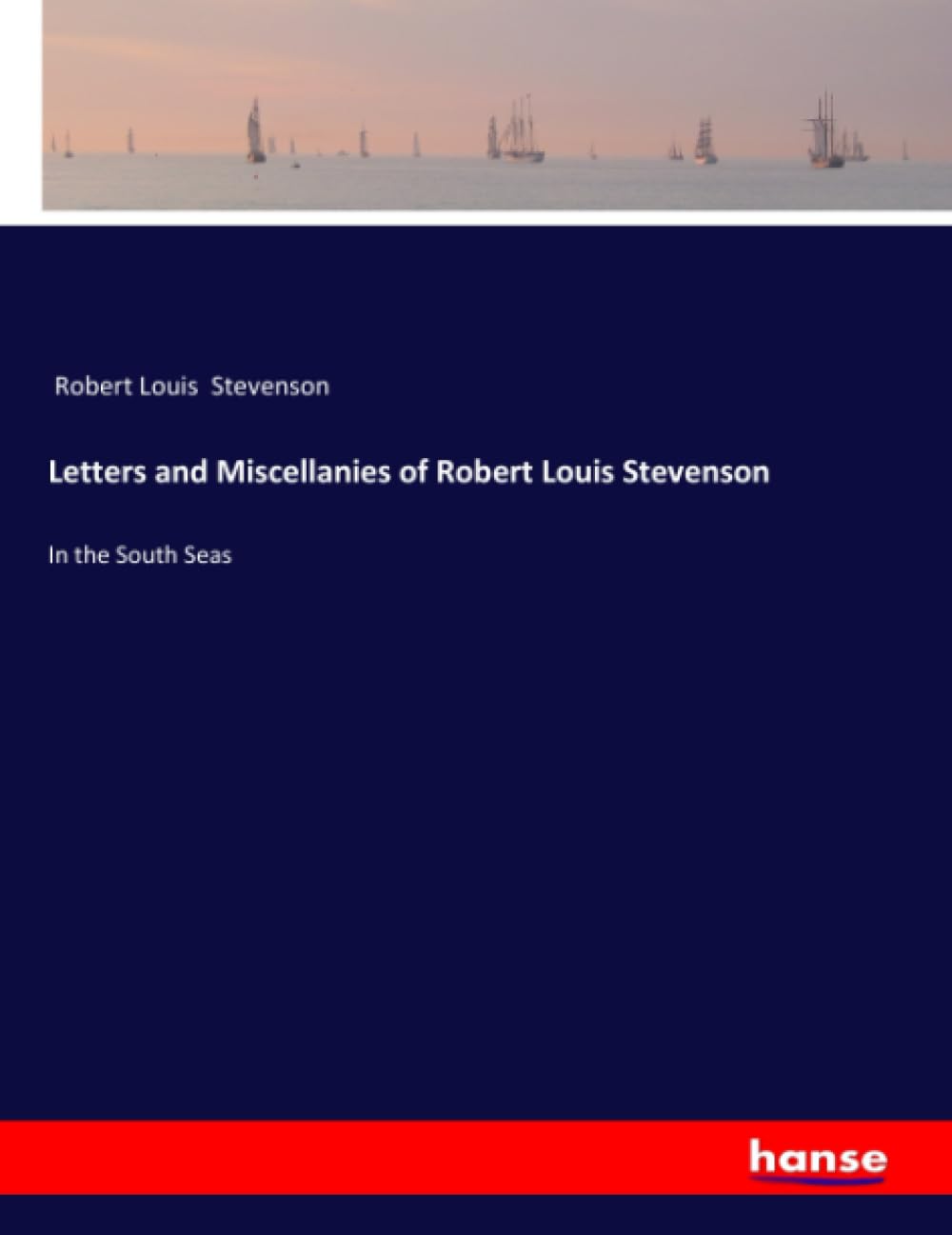 Letters and Miscellanies of Robert Louis Stevenson Leisure, Home & Garden