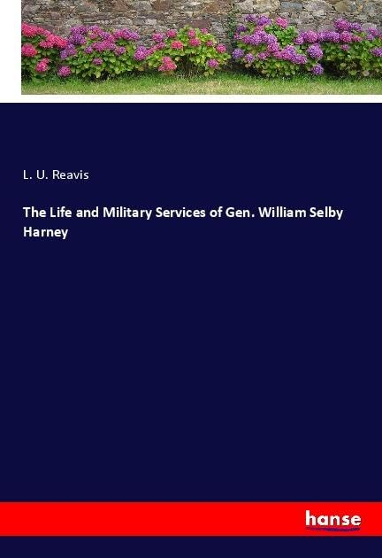 The Life and Military Services of Gen. William Selby Harney Personalities