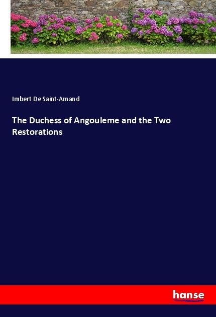 The Duchess of Angouleme and the Two Restorations: DE Personalities