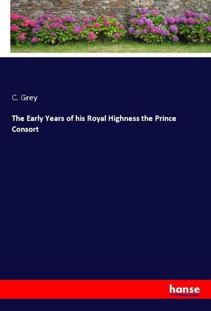The Early Years of his Royal Highness the Prince Consort Personalities