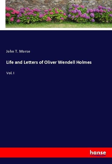 Life and Letters of Oliver Wendell Holmes: Vol. I Personalities