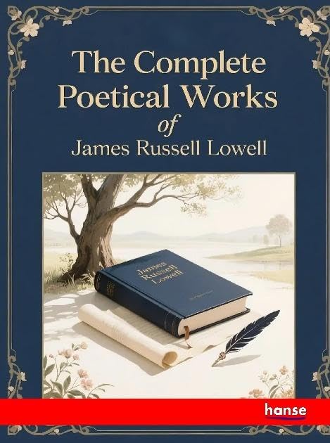 The Complete Poetical Works of James Russell Lowell Fairy Tales & Legends