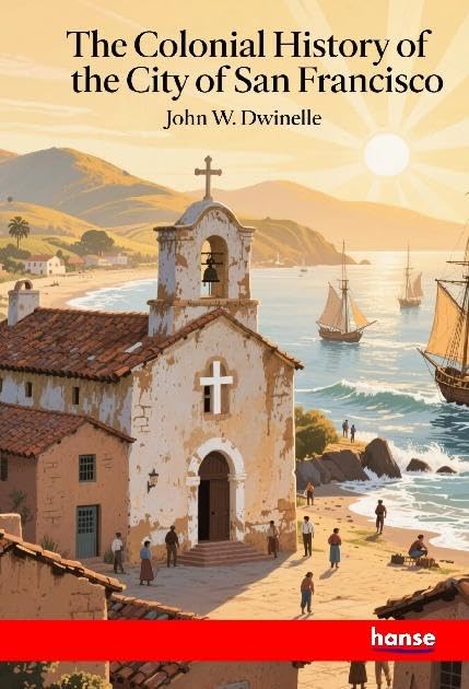 The Colonial History of the City of San Francisco Natural Sciences