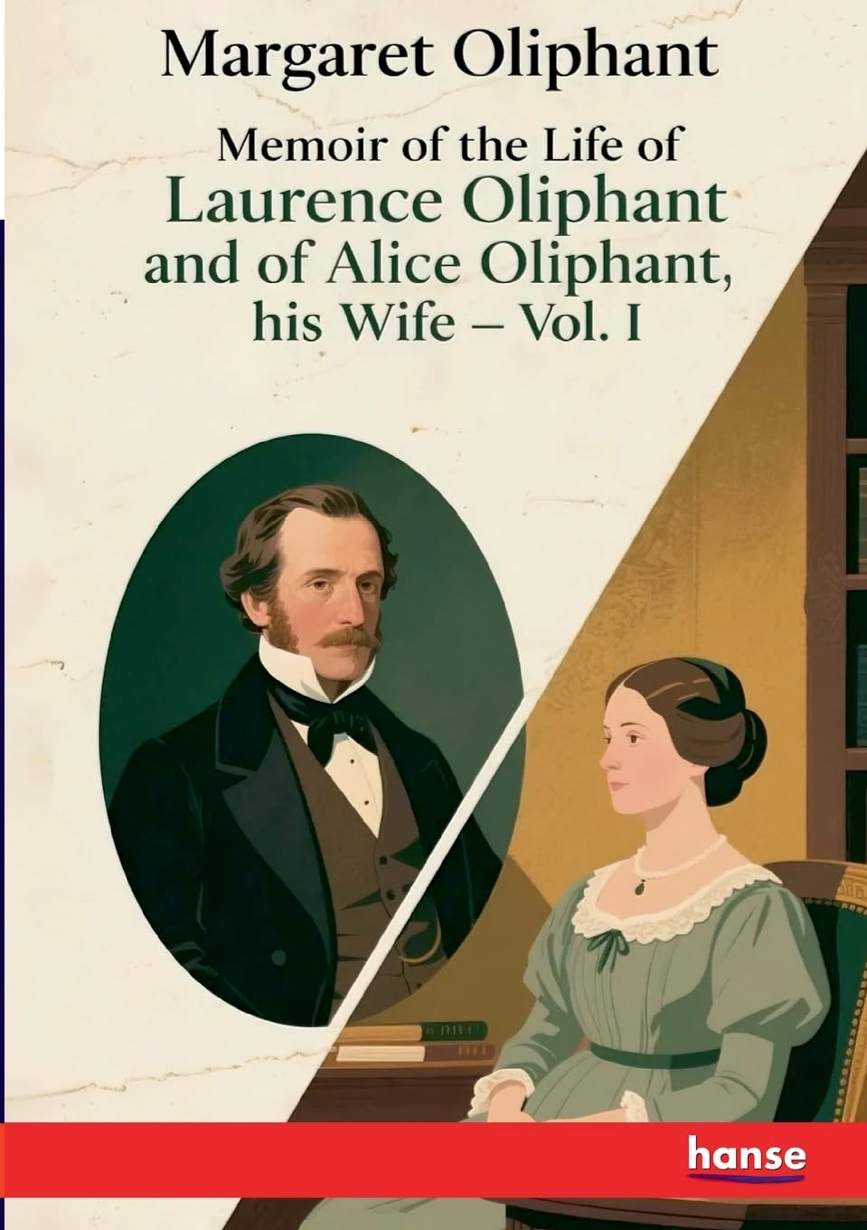 Memoir of the Life of Laurence Oliphant and of Alice Oliphant, his Wife Personalities Books