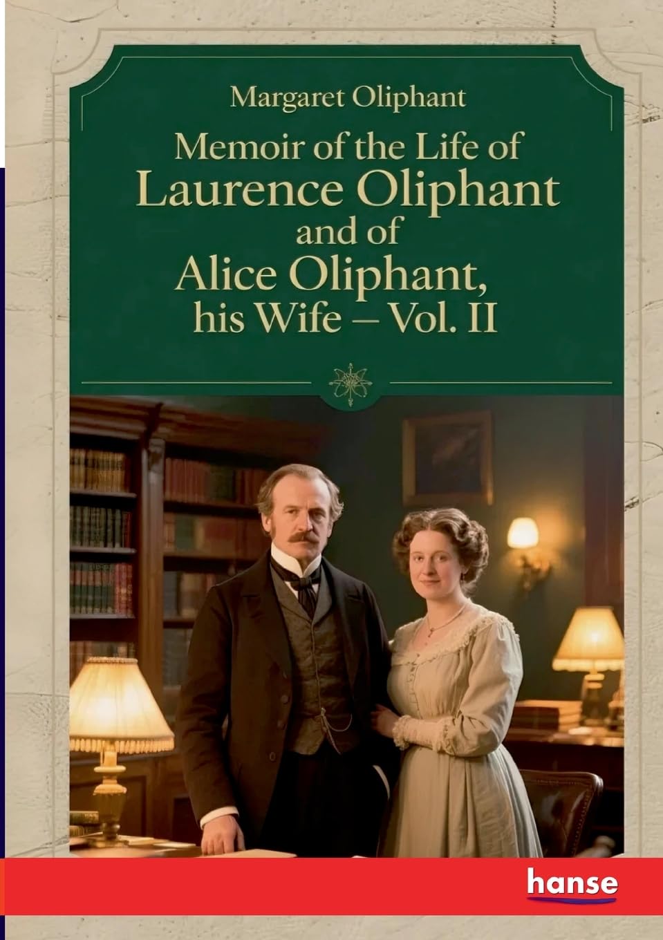 Memoir of the Life of Laurence Oliphant and of Alice Oliphant, his Wife Personalities Books