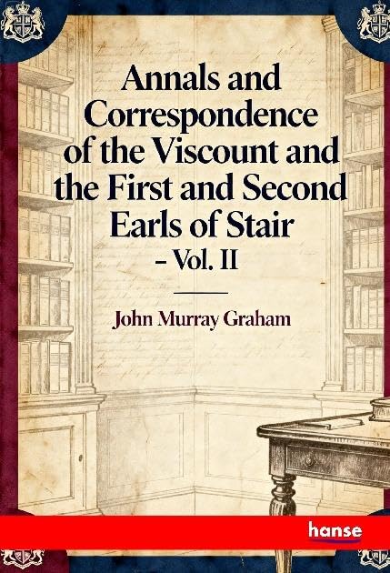 Annals and Correspondence of the Viscount and the First and Second Earls of Stair Natural Sciences