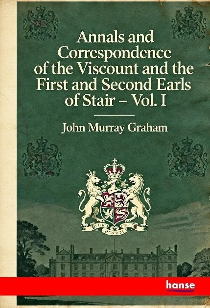 Annals and Correspondence of the Viscount and the First and Second Earls of Stair Natural Sciences