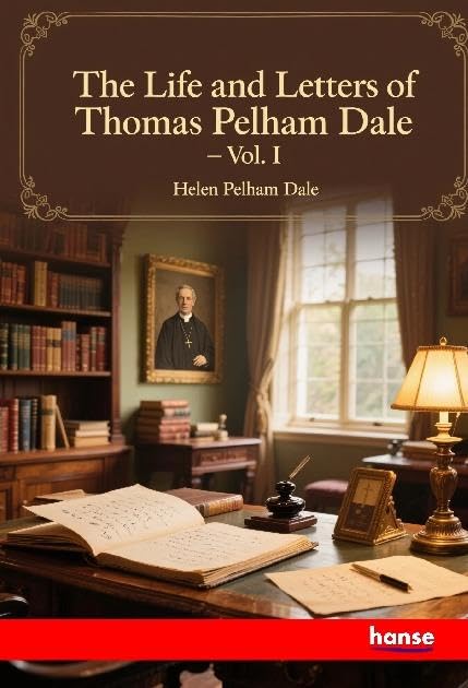 The Life and Letters of Thomas Pelham Dale Personalities