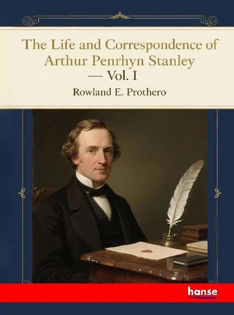 The Life and Correspondence of Arthur Penrhyn Stanley Personalities