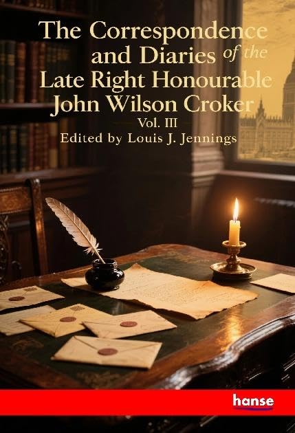 The Correspondence and Diaries of the Late Right Honourable John Wilson Croker Personalities