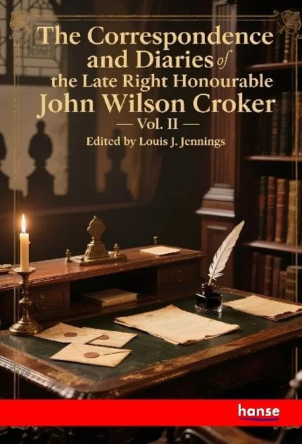 The Correspondence and Diaries of the Late Right Honourable John Wilson Croker Personalities