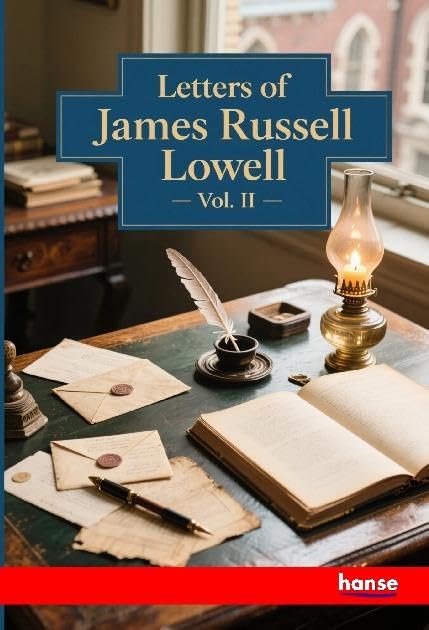 Letters of James Russell Lowell Personalities