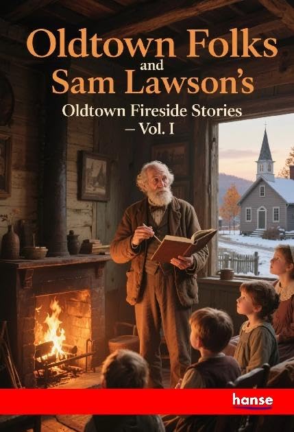 Oldtown Folks and Sam Lawson's Oldtown Fireside Stories Classics