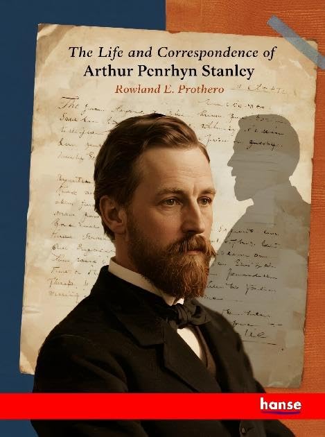 The Life and Correspondence of Arthur Penrhyn Stanley Personalities